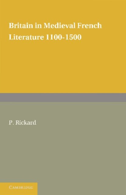 Book cover of: Britain in Medieval French Literature. By: P. Rickard