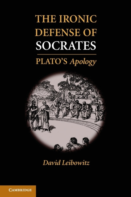 The Ironic Defense of Socrates