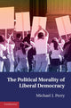 Book cover of: Political Morality of Liberal Democracy. By: Michael J. Perry