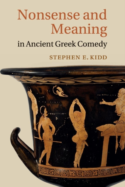 Book cover of: Nonsense and Meaning in Ancient Greek Comedy. By: Stephen E Kidd