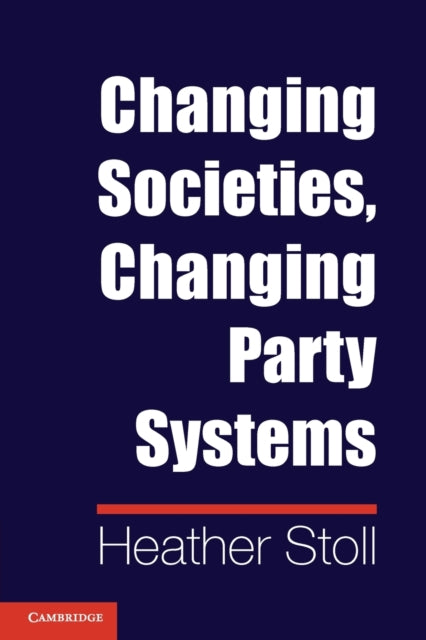 Book cover of: Changing Societies, Changing Party Systems. By: Heather Stoll