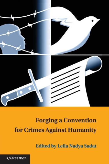 Book cover of: Forging a Convention for Crimes against Humanity. By: Leila Nadya Sadat