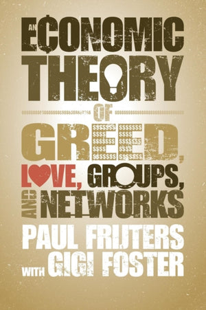Economic Theory of Greed, Love, Groups, and Networks