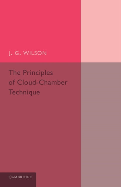 Book cover of: Principles of Cloud-Chamber Technique. By: J. G. Wilson