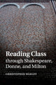 Book cover of: Reading Class through Shakespeare, Donne, and Milton. By: Christopher Warley