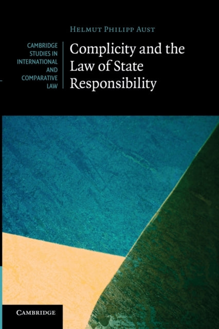 Book cover of: Complicity and the Law of State Responsibility. By: Helmut Philipp Aust