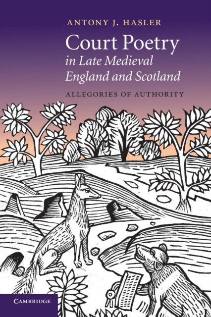 Book cover of: Court Poetry in Late Medieval England and Scotland. By: Antony J. Hasler