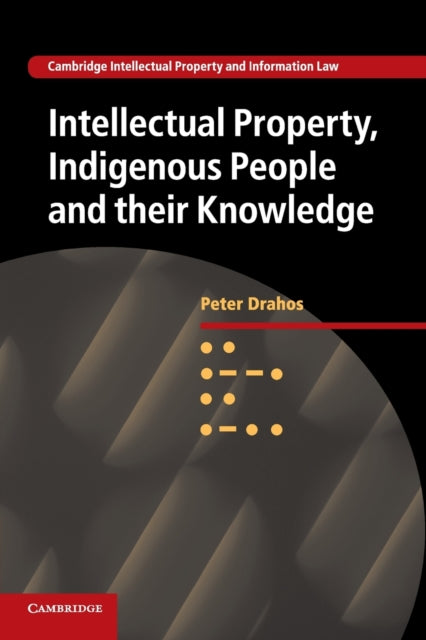 Book cover of: Intellectual Property, Indigenous People and their Knowledge. By: Peter Drahos