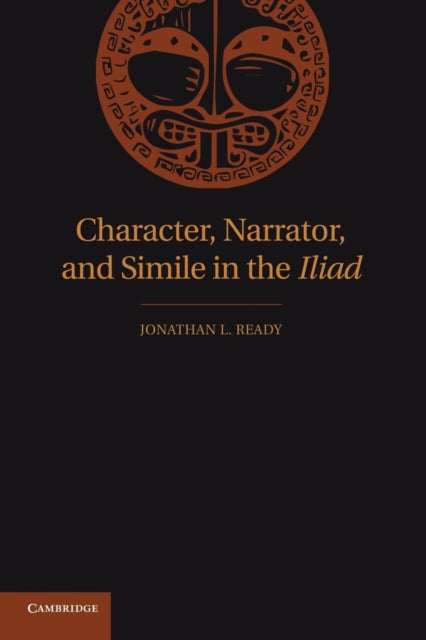 Book cover of: Character, Narrator, and Simile in the Iliad. By: Jonathan L. Ready