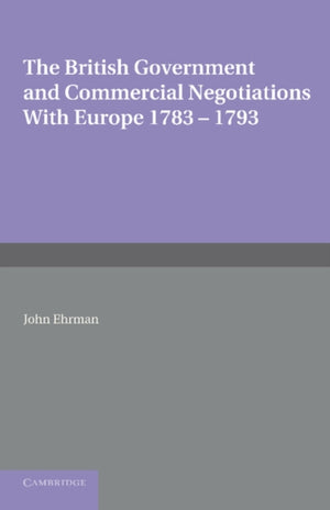 British Government and Commercial Negotiations with Europe 1783–1793