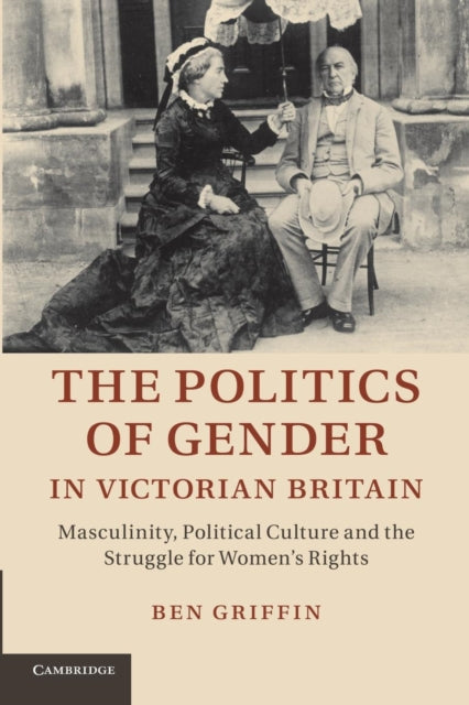 Book cover of: Politics of Gender in Victorian Britain. By: Ben Griffin