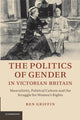 Book cover of: Politics of Gender in Victorian Britain. By: Ben Griffin