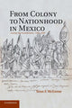 Book cover of: From Colony to Nationhood in Mexico. By: Sean F. Mcenroe