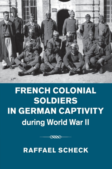 Book cover of: French Colonial Soldiers in German Captivity during World War II. By: Raffael Scheck