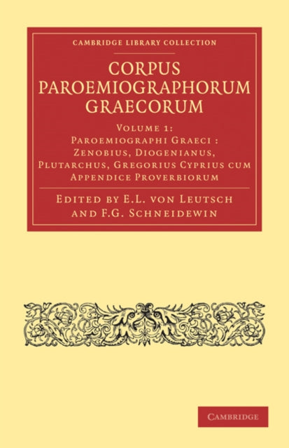 Book cover of: Corpus Paroemiographorum Graecorum: Volume 1, Paroemiographi Graeci: Zenobius, Diogenianus, Plutarchus, Gregorius Cyprius cum Appendice Proverbiorum. By: E. L. von Leutsch