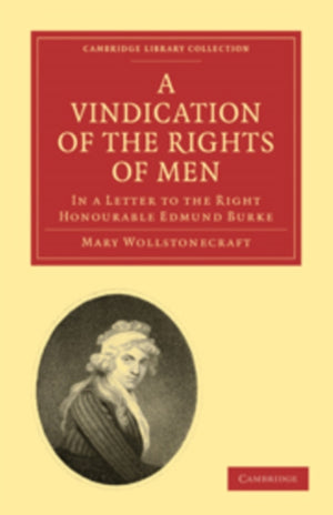 Vindication of the Rights of Men, in a Letter to the Right Honourable Edmund Burke