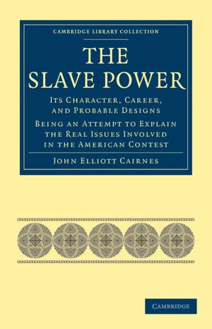 The Slave Power: Its Character, Career, and Probable Designs
