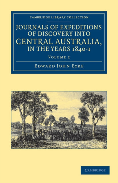 Book cover of: Journals of Expeditions of Discovery into Central Australia, and Overland from Adelaide to King George's Sound, in the Years 1840–1. By: Edward John Eyre