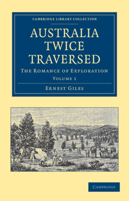 Book cover of: Australia Twice Traversed: Volume 1. By: Ernest Giles