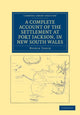 Book cover of: Complete Account of the Settlement at Port Jackson, in New South Wales. By: Watkin Tench