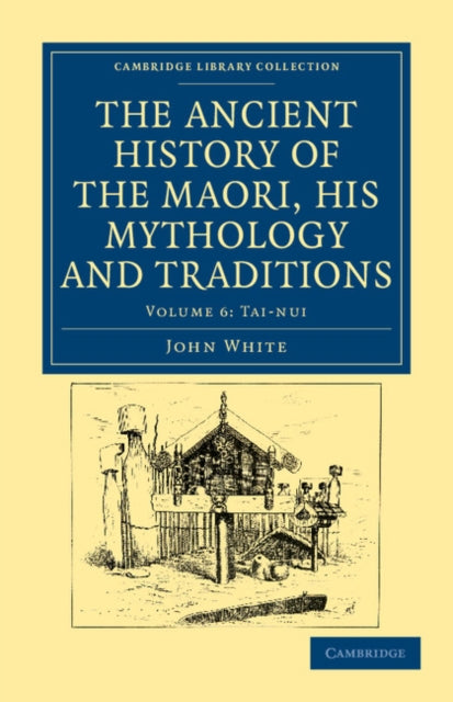 Book cover of: Ancient History of the Maori, his Mythology and Traditions. By: John White