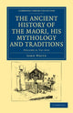 Book cover of: Ancient History of the Maori, his Mythology and Traditions. By: John White
