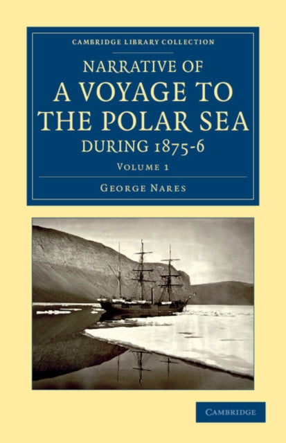 Book cover of: Narrative of a Voyage to the Polar Sea during 1875–6 in HM Ships Alert and Discovery. By: George Nares