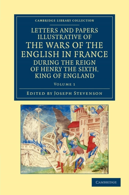 Book cover of: Letters and Papers Illustrative of the Wars of the English in France. By: Joseph Stevenson
