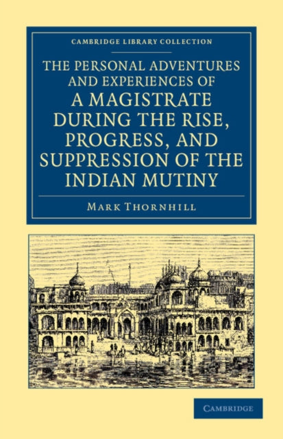 Book cover of: Personal Adventures and Experiences of a Magistrate during the Rise, Progress, and Suppression of the Indian Mutiny. By: Mark Thornhill