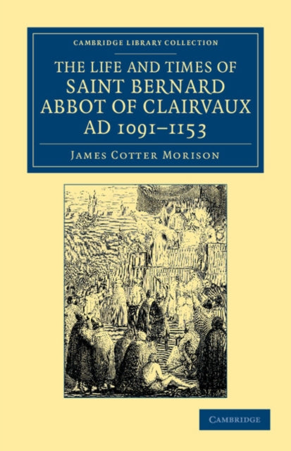 Book cover of: Life and Times of Saint Bernard, Abbot of Clairvaux, AD 1091–1153. By: James Cotter Morison