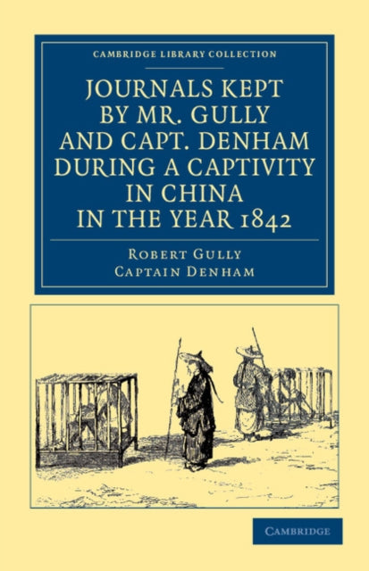 Book cover of: Journals Kept by Mr. Gully and Capt. Denham during a Captivity in China in the Year 1842. By: Robert Gully