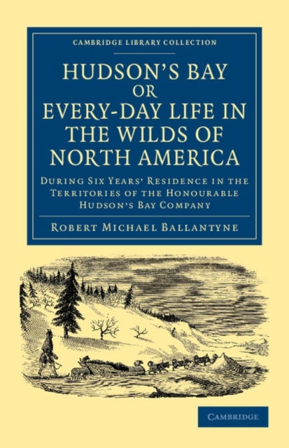 Book cover of: Hudson's Bay, or, Every-day Life in the Wilds of North America. By: Robert Michael Ballantyne