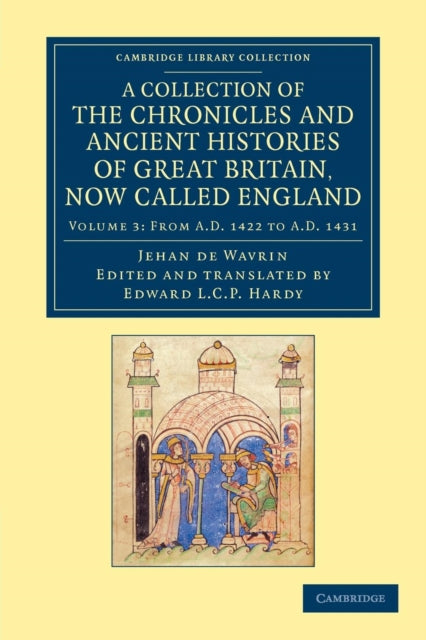 Book cover of: Collection of the Chronicles and Ancient Histories of Great Britain, Now Called England. By: Jean de Wavrin
