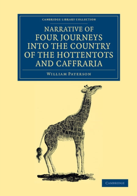 Book cover of: Narrative of Four Journeys into the Country of the Hottentots, and Caffraria. By: William Paterson