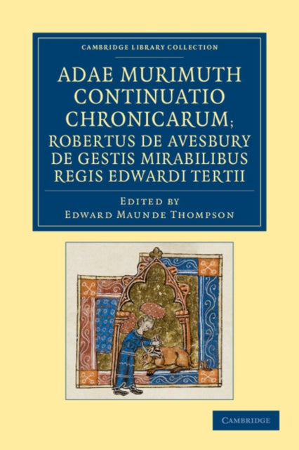 Book cover of: Adae Murimuth continuatio chronicarum; Robertus de Avesbury de gestis mirabilibus regis Edwardi Tertii. By: Adam Murimuth