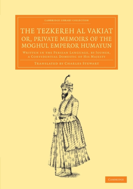 Book cover of: Tezkereh al Vakiat; or, Private Memoirs of the Moghul Emperor Humayun. By: Jauhar