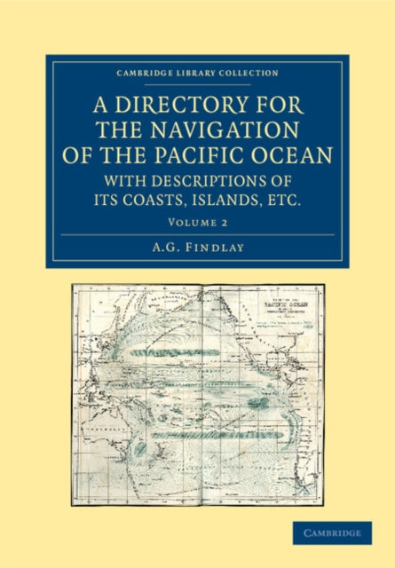 Book cover of: Directory for the Navigation of the Pacific Ocean, with Descriptions of its Coasts, Islands, etc.. By: A. G. Findlay