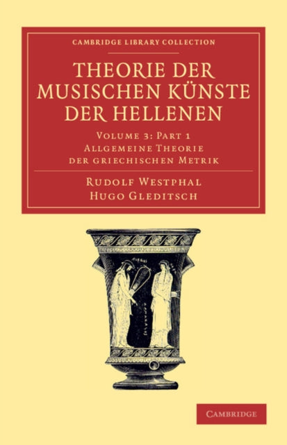 Book cover of: Theorie der musischen Kunste der Hellenen: Volume 3, Allgemeine Theorie der griechischen Metrik, Part 1. By: Rudolf Westphal