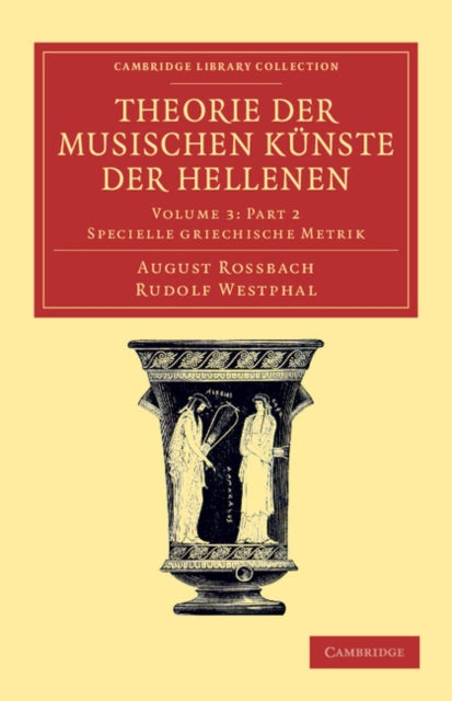 Book cover of: Theorie der musischen Kunste der Hellenen Part 2: Volume 3, Specielle griechische Metrik, Part 2. By: August Rossbach