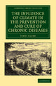 Book cover of: Influence of Climate in the Prevention and Cure of Chronic Diseases. By: James Clark