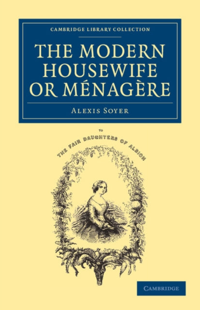 Book cover of: Modern Housewife or Menagere. By: Alexis Soyer