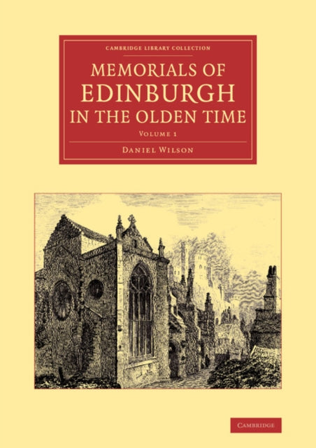 Book cover of: Memorials of Edinburgh in the Olden Time: Volume 1. By: Daniel Wilson