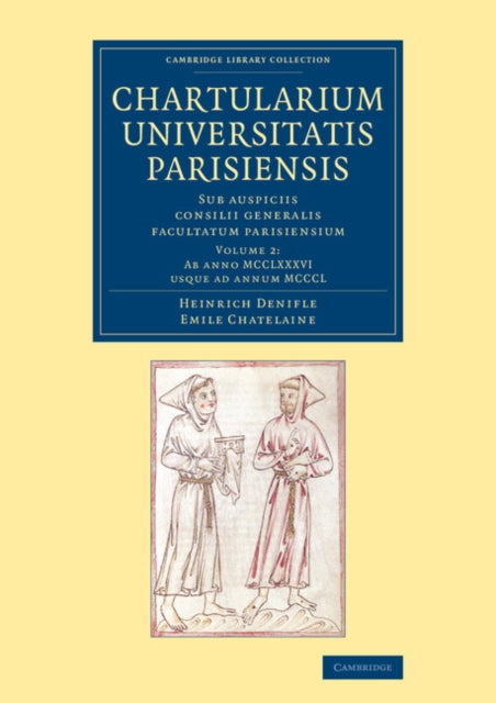 Book cover of: Chartularium Universitatis Parisiensis: Volume 2, Ab anno MCCLXXXVI usque ad annum MCCCL. By: Heinrich Denifle