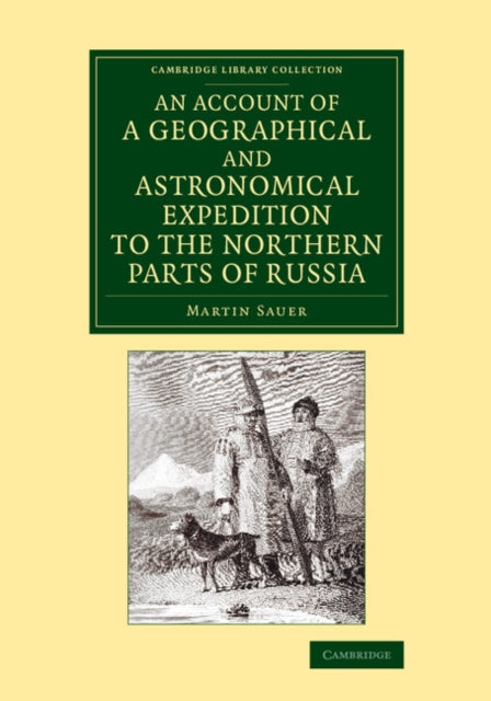 Book cover of: Account of a Geographical and Astronomical Expedition to the Northern Parts of Russia. By: Martin Sauer