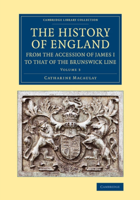 Book cover of: History of England from the Accession of James I to that of the Brunswick Line: Volume 3. By: Catharine Macaulay