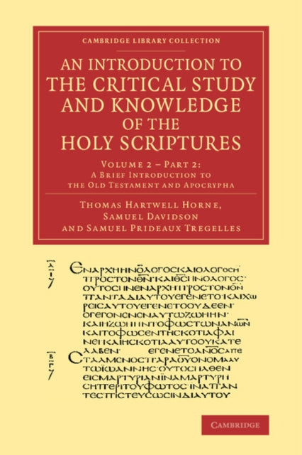 Book cover of: Introduction to the Critical Study and Knowledge of the Holy Scriptures: Volume 2, A Brief Introduction to the Old Testament and Apocrypha, Part 2. By: Thomas Hartwell Horne