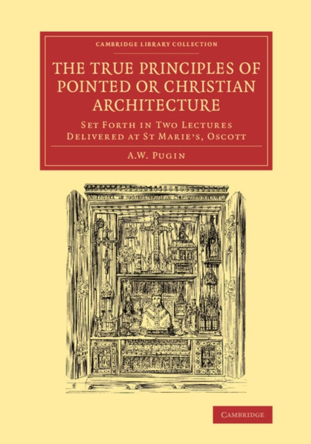 Book cover of: True Principles of Pointed or Christian Architecture. By: Augustus Welby Northmore Pugin
