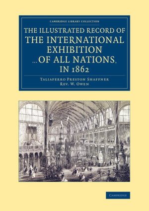 The Illustrated Record of the International Exhibition ... of All Nations, in 1862