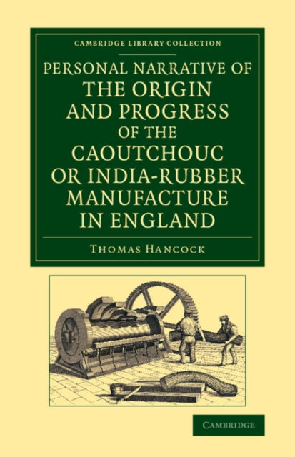 Book cover of: Personal Narrative of the Origin and Progress of the Caoutchouc or India-Rubber Manufacture in England. By: Thomas Hancock