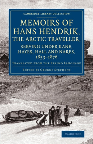 Memoirs of Hans Hendrik, the Arctic Traveller, Serving under Kane, Hayes, Hall and Nares, 1853–1876